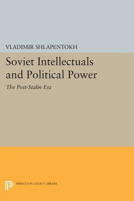 Soviet Intellectuals and Political Power: The Post-Stalin Era by Vladimir Shlapentokh