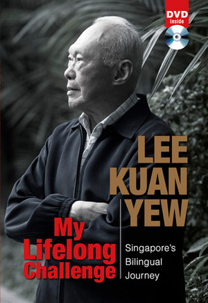 My Lifelong Challenge: Singapore's Bilingual Journey by Lee Kuan Yew