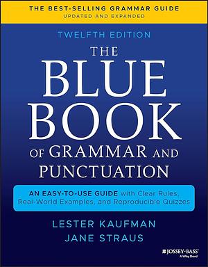 The Blue Book of Grammar and Punctuation: An Easy-to-Use Guide with Clear Rules, Real-World Examples, and Reproducible Quizzes by Lester Kaufman