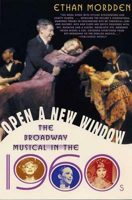 Open a New Window: The Broadway Musical in the 1960s by Ethan Mordden