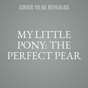 My Little Pony: The Perfect Pear by Hasbro