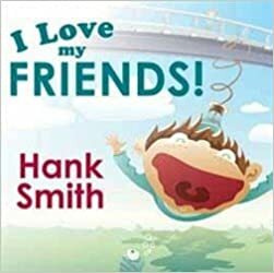 I Love My Friends by Hank Smith