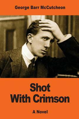 Shot With Crimson by George Barr McCutcheon