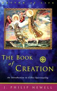 The Book of Creation: An Introduction to Celtic Spirituality by J. Philip Newell