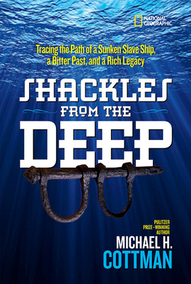 Shackles from the Deep: Tracing the Path of a Sunken Slave Ship, a Bitter Past, and a Rich Legacy by Michael H. Cottman