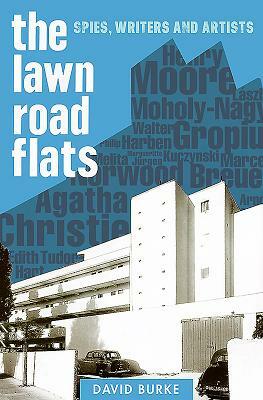 The Lawn Road Flats: Spies, Writers and Artists by David Burke