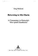 Returning to Sils-Maria: A Commentary to Nietzsche's "Also Sprach Zarathustra" by Greg Whitlock