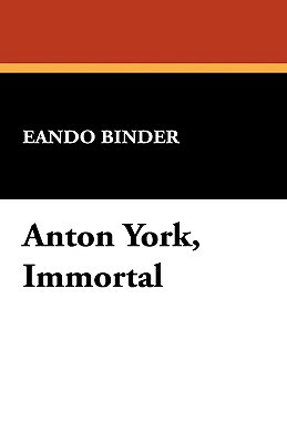 Anton York, Immortal by Eando Binder