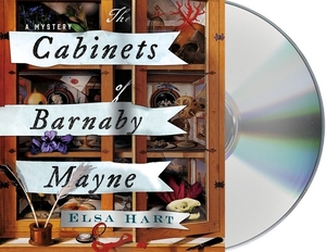 The Cabinets of Barnaby Mayne: A Mystery by Elsa Hart