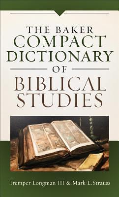 Baker Compact Dictionary of Biblical Studies by Mark L. Strauss, Tremper Longman III, Tremper Longman III