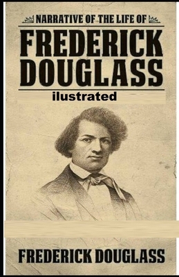 Narrative of the Life of Frederick Douglass illustrated by Frederick Douglass