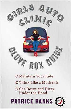 Girls Auto Clinic Glove Box Guide by Patrice Banks