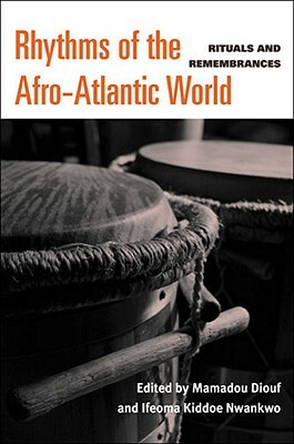 Rhythms of the Afro-Atlantic World: Rituals and Remembrances by 
