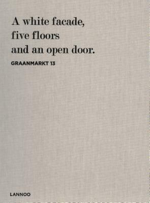 Graanmarkt 13: A White Facade, 5 Floors and an Open Door by Rich Stapleton, Rosa Park