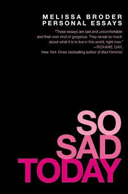 So Sad Today: Personal Essays by Melissa Broder