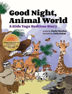 Good Night, Animal World: A Kids Yoga Bedtime Story by Giselle Shardlow