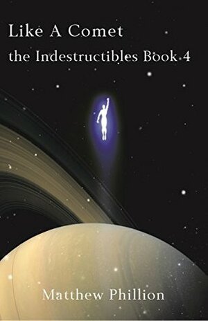 Like A Comet: The Indestructibles Book 4 by Matthew Phillion