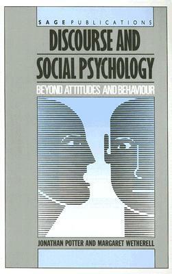 Discourse and Social Psychology: Beyond Attitudes and Behaviour by Margaret Wetherell, Jonathan Potter