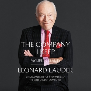 The Company I Keep: My Life in Beauty by Leonard A. Lauder