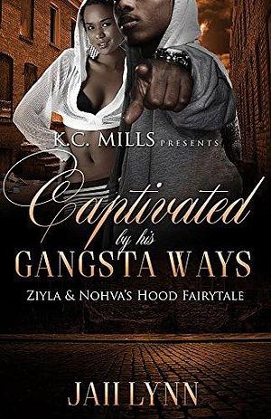 Captivated By His Gangsta Ways: Ziyla & Nohva's Hood Fairytale by Jaii Lynn, Jaii Lynn