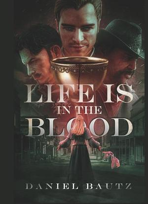 Life Is In The Blood by Daniel Bautz