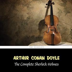 The Complete Sherlock Holmes  by Arthur Conan Doyle
