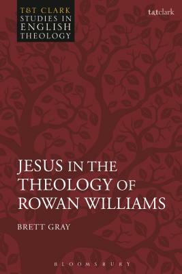 Jesus in the Theology of Rowan Williams by Brett Gray