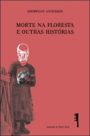 Morte na Floresta e Outras Histórias by Sherwood Anderson