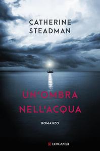 Un'ombra nell'acqua by Catherine Steadman