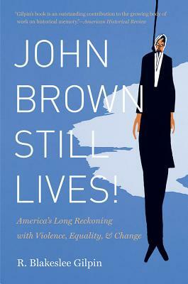 John Brown Still Lives! by R. Blakeslee Gilpin