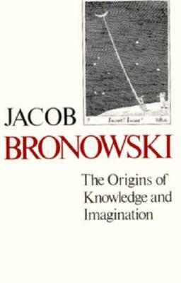 The Origins of Knowledge and Imagination by Jacob Bronowski, S.E. Luria