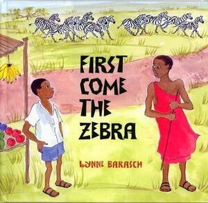 First Come the Zebra by Lynne Barasch
