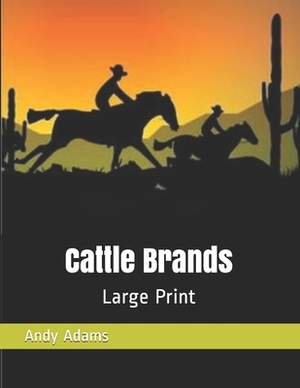 Cattle Brands: Large Print by Andy Adams