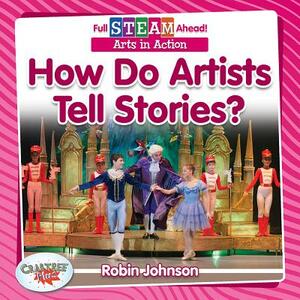 How Do Artists Tell Stories? by Robin Johnson