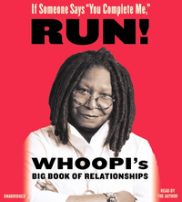 If Someone Says "You Complete Me," RUN!: Whoopi's Big Book of Relationships  by Whoopi Goldberg