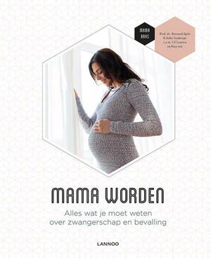 Mama worden - Alles wat je moet weten over de zwangerschap en de bevalling by Sofie Vanherpe, Mama Baas, Bernard Spitz