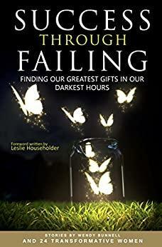 Success through Failing: Finding Our Greatest Gifts in Our Darkest Hours by Evelyn Jeffries, Leslie Householder, Wendy Bunnell