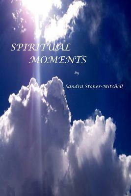 Spiritual Moments by Sandra Stoner-Mitchell