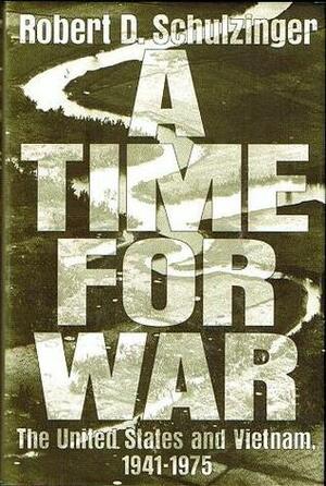 A Time for War: The United States and Vietnam, 1941-1975 by Robert D. Schulzinger