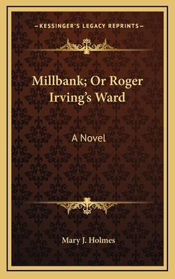 Millbank; Or Roger Irving's Ward by Mary J. Holmes