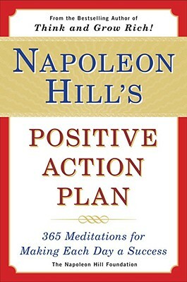 Napoleon Hill's Positive Action Plan: 365 Meditations for Making Each Day a Success by Napoleon Hill