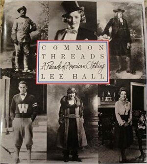 Common Threads: A Parade of American Clothing by Lee Hall