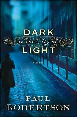 Dark in the City of Light by Paul Robertson