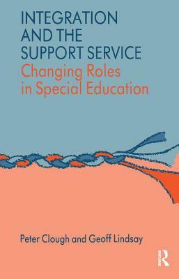 Integration and the Support Service: Changing Roles in Special Education by Peter Clough