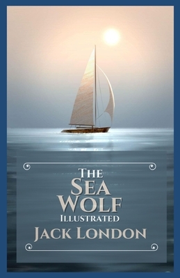 The Sea Wolf Illustrated by Jack London