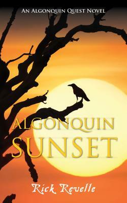 Algonquin Sunset: An Algonquin Quest Novel by Rick Revelle