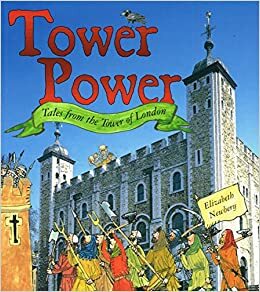 Tower Power: Tales from the Tower of London by Clare Murphy, Elizabeth Newbery