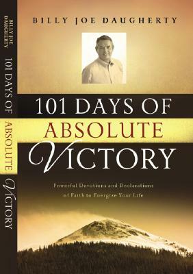 101 Days to Absolute Victory: Powerful Devotions and Declarations of Faith to Energize Your Life by Billy Joe Daugherty