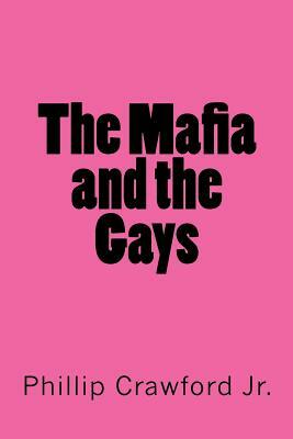 The Mafia and the Gays by Phillip Crawford Jr