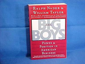 The Big Boys: Power and Position in American Business by Ralph Nader, William Taylor